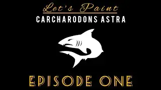 Let's Paint: Carcharodons Astra EP-1