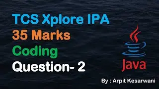 TCS Xplore IPA 35 Marks Coding Question- 2 || Java || Arpit Kesarwani