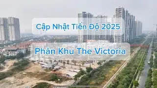 Cập Nhật Tiến Độ The Victoria Tháng 1/2025 trong Vinhomes Smart City | Vinhomes Trung Đen