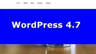 What's New with WordPress 4.7 