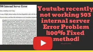 Youtube recently not working 503 internal server Error Problem|100% Fixed method|
