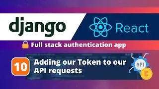 Django & React JS Authentication App #10: Adding our Token to the API requests (Axios Auth Headers)