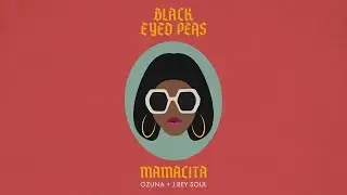 Black Eyed Peas, Ozuna, J. Rey Soul - MAMACITA [THE BEST 1 HOUR VERSION]