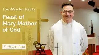 Feast of Mary Mother of God - Two-Minute Homily: Fr Bryan Roe