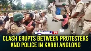 CLASH ERUPTS BETWEEN PROTESTERS AND POLICE IN KARBI ANGLONG