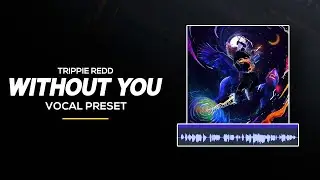 👨‍🚀 [FL STUDIO] How to Sound Like Trippie Redd - WITHOUT YOU (Vocal Preset)