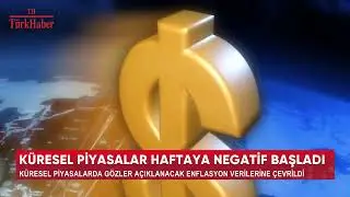 KÜRESEL PİYASALAR HAFTAYA NEGATİF BAŞLADI