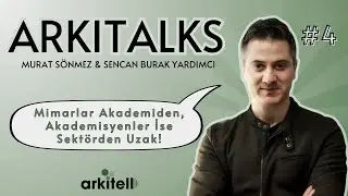 ARKITALKS #4 | Murat Sönmez | Akademi ve Mimarlık, Yapım ve Yıkım Ekibi, Mimarlık Öğrenciliği