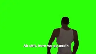 CJ ah shit here we go again green screen