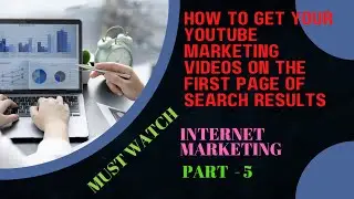 How To Get Your YouTube Marketing Videos On the First Page Of Search Results | Internet Marketing P5