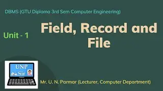 Unit 1 Lecture 4 | Field Record File | What is field | what is record
