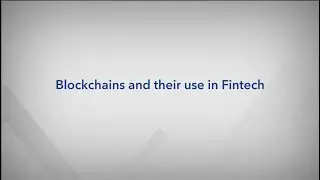 Blockchains and their use in Fintech