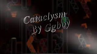 [GD] Cataclysm - Ggboy (Extreme Demon) (300fps)