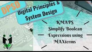 KMAPS - USING MAXTERMS ||  SIMPLIFYING BOOLEAN EXPRESSIONS using Maxterms and KMaps