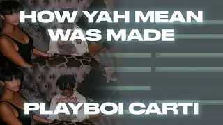 How 'Yah Mean' was made in 5 Minutes - Playboi Carti