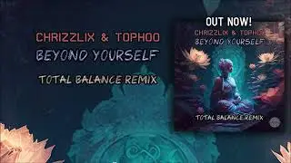Chrizzlix & Tophoo - Beyond Yourself (Total Balance Rmx)