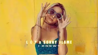 L L P x Sonny Flame - I Know ? I COVER