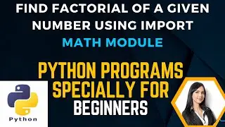 10. How to Find Factorial of A Given Number Using Import Math Module in Python Language.