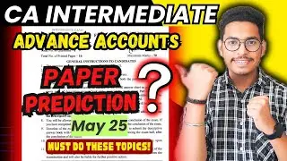 CA Inter MAY 25 ADVANCE ACCOUNTS PAPER PREDICTION #cainter #caintermediate