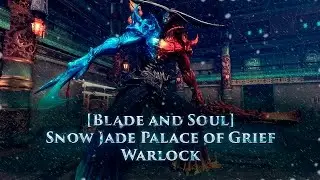 [Blade & Soul] Snow Jade Palace of Grief (Shura) - Warlock