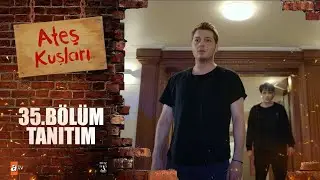 Ateş Kuşları 35.Bölüm Tanıtımı 🔥🕊