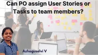 Can PO assign User Stories or Tasks to team members?