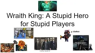 Wraith King: A Stupid Hero for Stupid Players