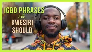 Igbo Phrases using ‘Should’ - ‘Kwesiri’ | Igbo Language