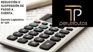¿CÓMO REDUCIR O SUSPENDER LOS PAGOS A CUENTA DEL IR DE ABRIL A JULIO 2020?