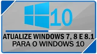Como atualizar do Windows 7, 8 e 8.1 para o Windows 10 sem perder nada!