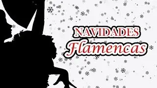 Navidades Flamencas (Más de 2 Horas con los Mejores Villancicos Flamencos)