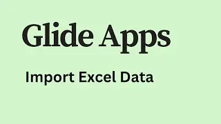 Glide apps - How to Import Excel File