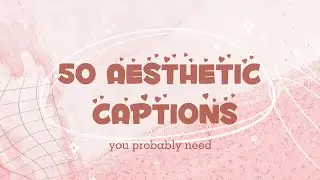 50 AESTHETIC CAPTIONS YOU PROBABLY NEED