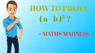 HOW TO PROVE ( a - b )³ ? || MATHS MADNESS || MATHS SERIES || FUN IN MATHS
