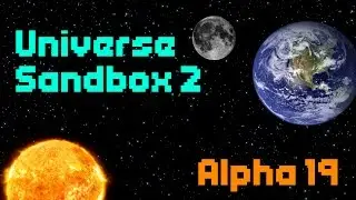 ALPHA 19 IS OUT! - Universe Sandbox 2