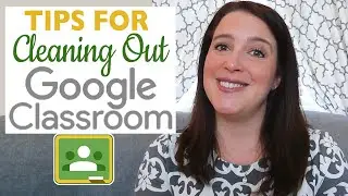 Five Tips for Cleaning Up Your Google Classroom | Teaching from a Distance EP9