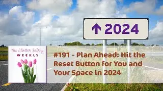 Plan Ahead: Hit the Reset Button for You and Your Space in 2024 - The Clutter Fairy Weekly 