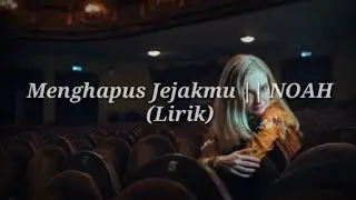 Menghapus Jejakmu || NOAH (Lirik+Cover)