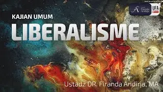 Liberalisme - Ustadz DR. Firanda Andirja, MA