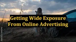 Getting Wide Exposure From Online Advertising