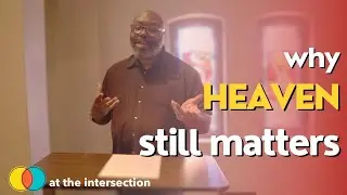 Why Heaven STILL Matters.