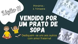 DICA DA LIÇÃO 11: Esaú e Jacó - Vendido por um prato de sopa (Diferenças familiares) Amar a todos