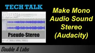 Make Mono Audio Sound Stereo (Pseudo-Stereo) (Audacity)