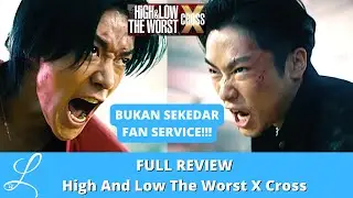 Full Review High And Low The Worst X Cross | BUKAN HANYA SEKEDAR FAN SERVICE!!!
