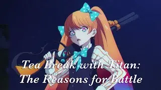 Tea Break with Titan: The Reasons for Battle