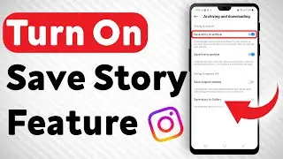 How To Turn On The Save Story To Archive Feature In Instagram - Full Guide