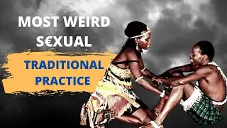 5 most weird shocking sexual tribal practices around the world #1 