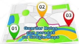 Cómo guardar rutas con paradas de Google Maps?