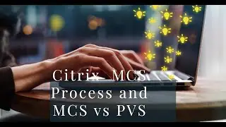 Citrix MCS Process Explained . Citrix PVS vs MCS 