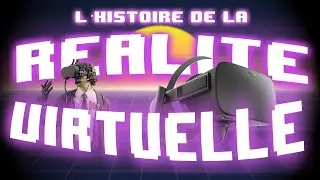 LA FOLLE HISTOIRE DE LA RÉALITÉ VIRTUELLE ! D'HIER À DEMAIN !